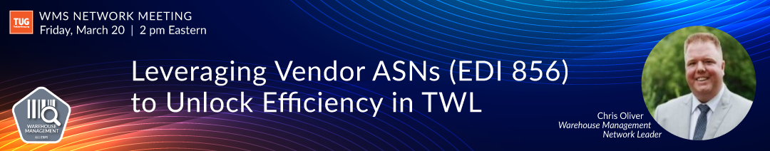 WMS Network Presents: Leveraging Vendor ASNs (EDI 856) to Unlock Efficiency in TWL