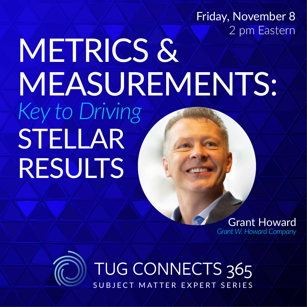 TUG Subject Matter Expert Series Presents: Metrics & Measurements: Key to Driving Stellar Results
