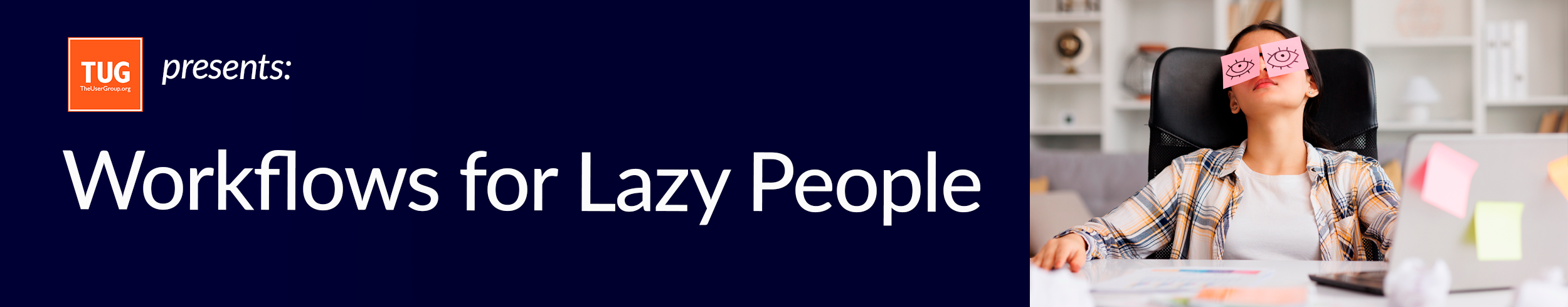 TUG Presents: Workflows for Lazy People
