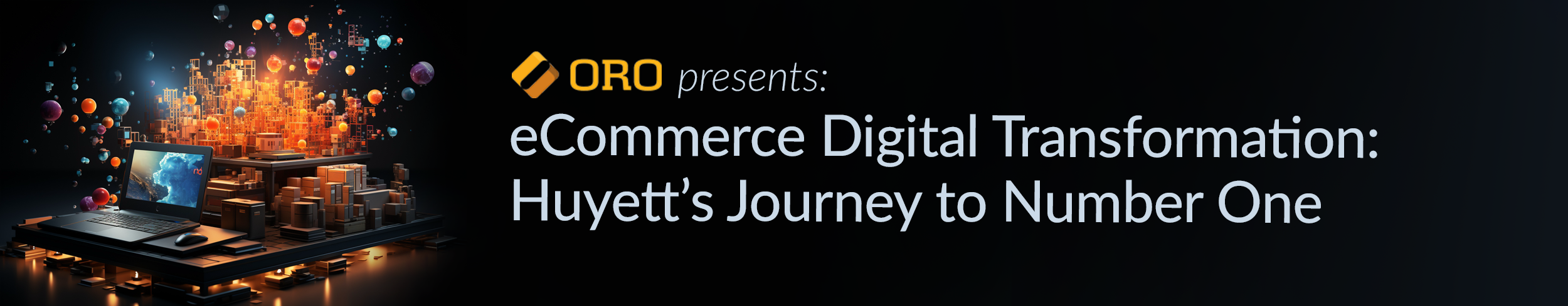 Oro presents: eCommerce Digital Transformation &mdash; Huyett&rsquo;s Journey to Number One