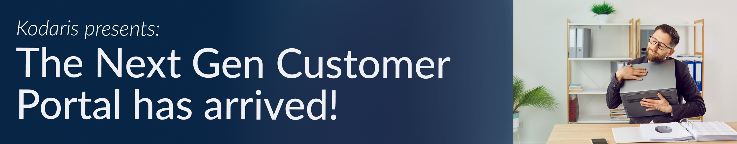 Kodaris Presents: The Next Gen Customer Portal has Arrived