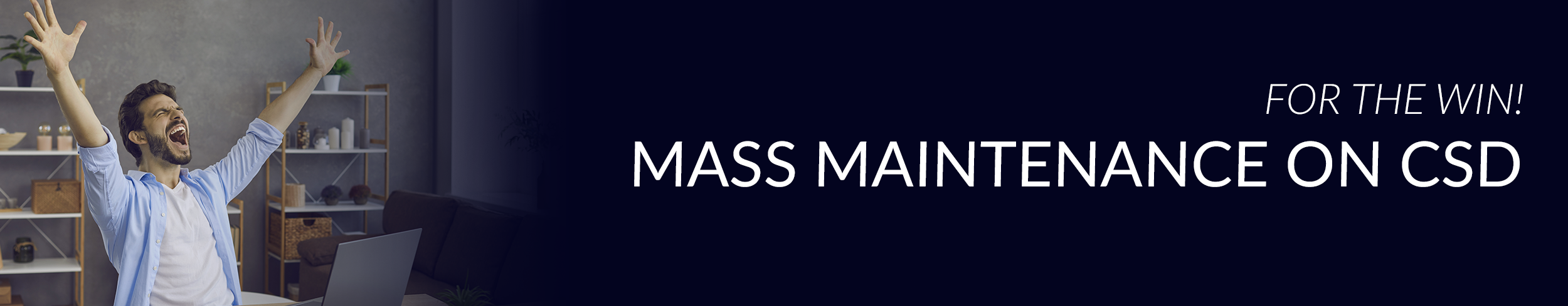 For the Win! Mass Maintenance on CSD