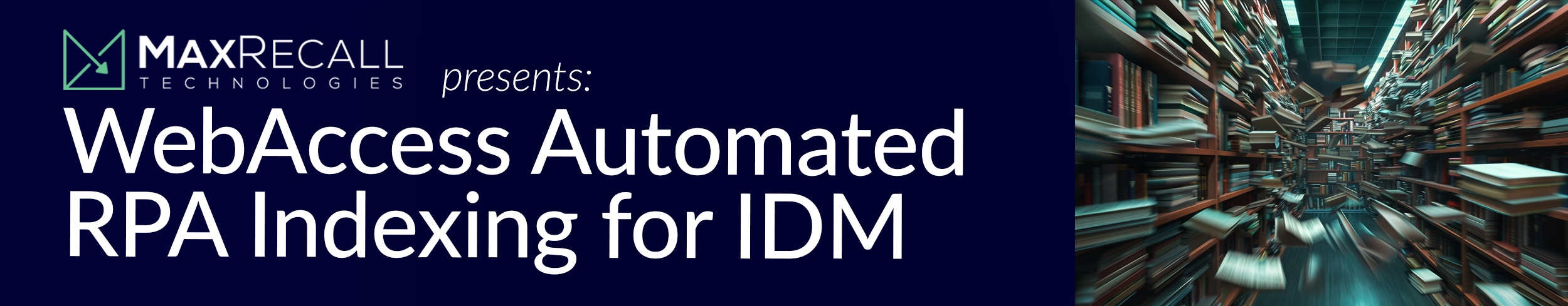 MaxRecall presents: WebAccess Automated RPA Indexing for IDM