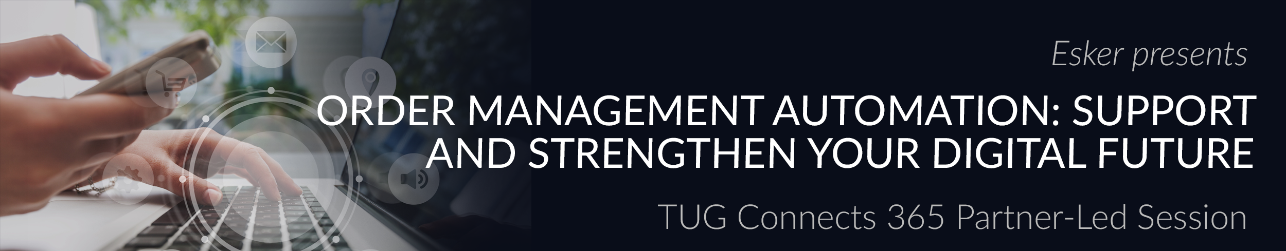 Esker presents: Esker: Order Management Automation: Support & Strengthen Your Digital Future