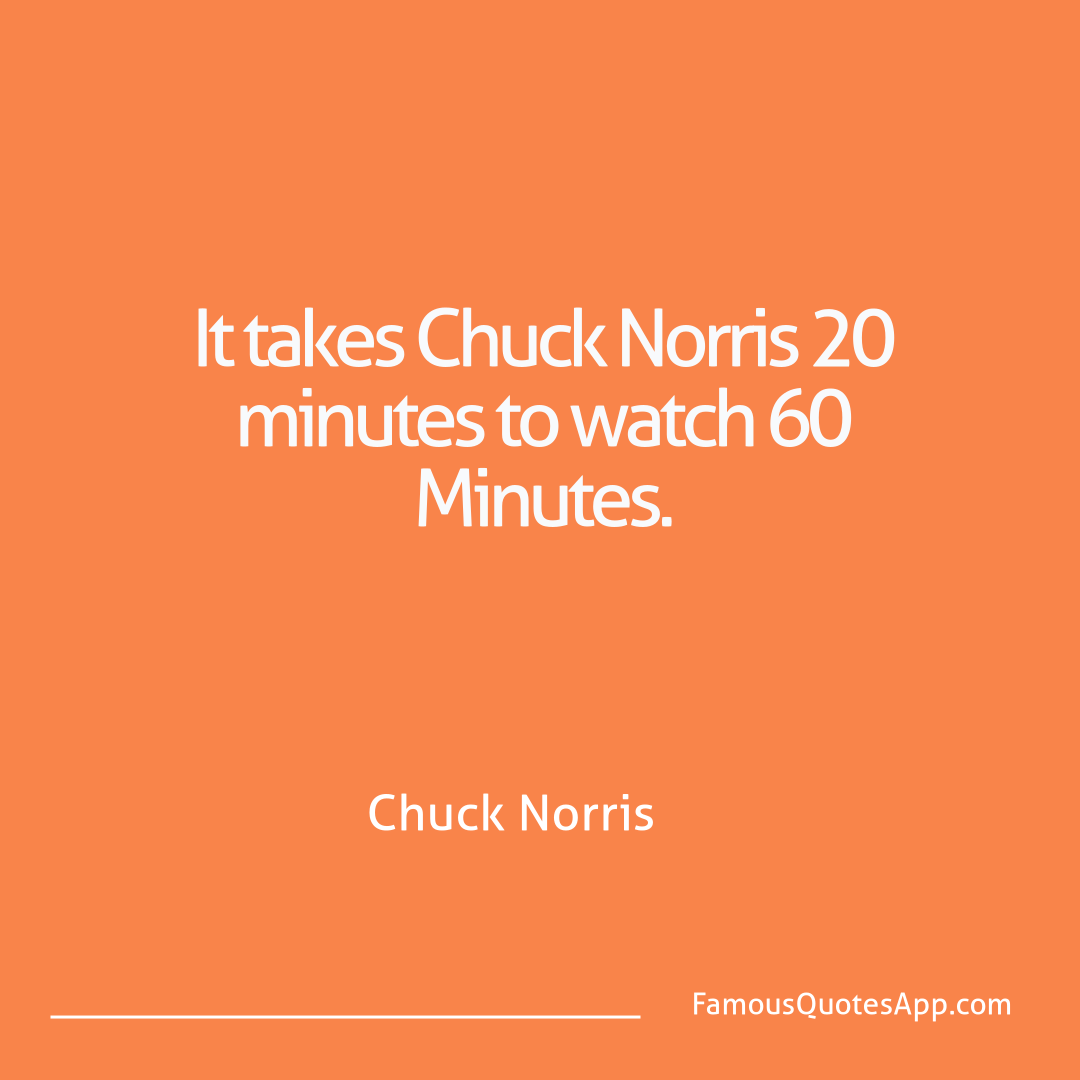 Chuck Norris Chuck Norris It takes Chuck Norri