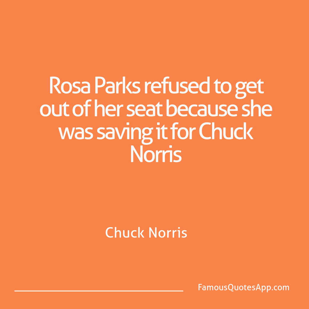 Chuck Norris Chuck Norris Rosa Parks refused t