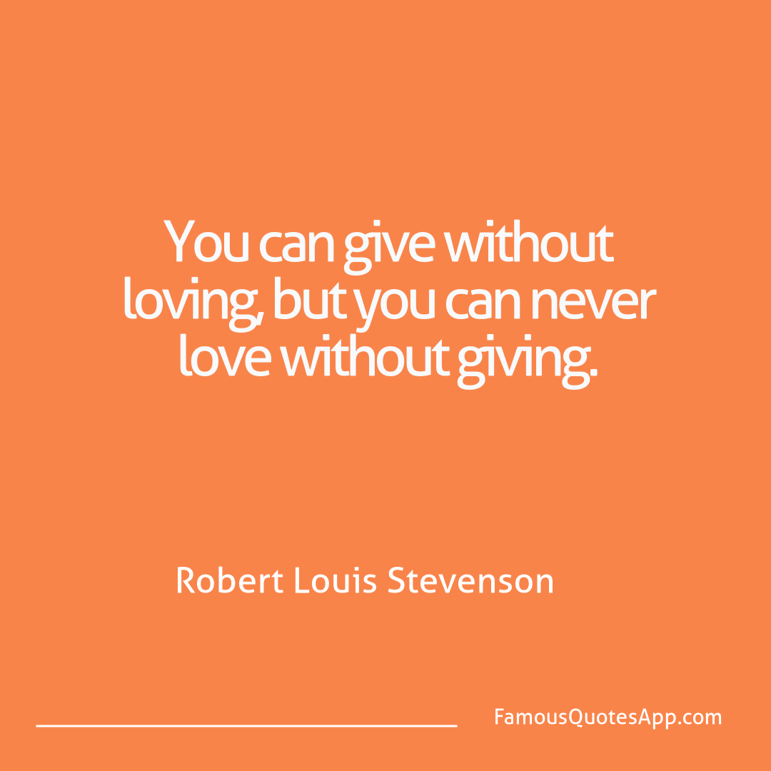 Love Robert Louis Stevenson You can give without