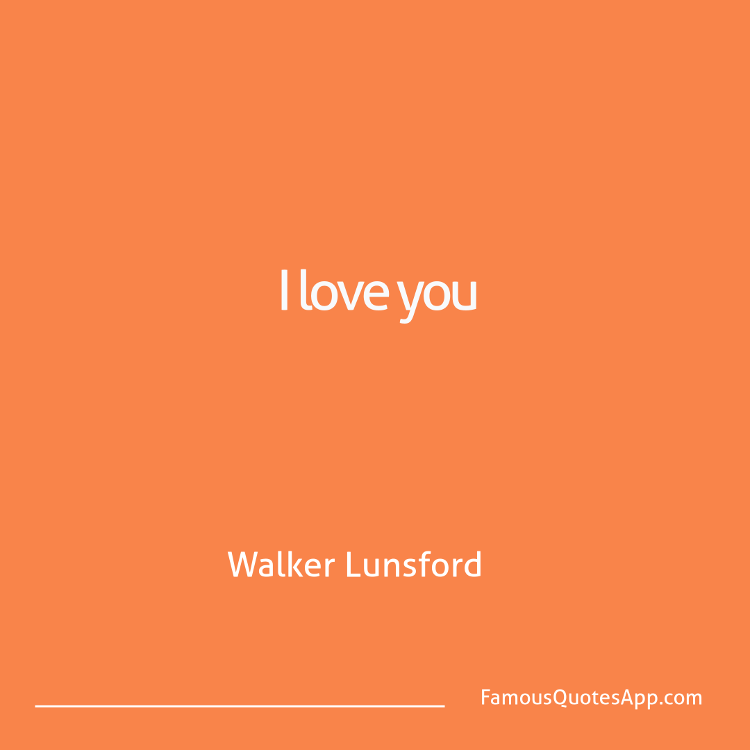 Love Walker Lunsford I love you