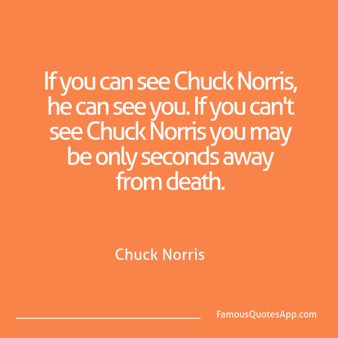 Chuck Norris Chuck Norris If you can see Chuck