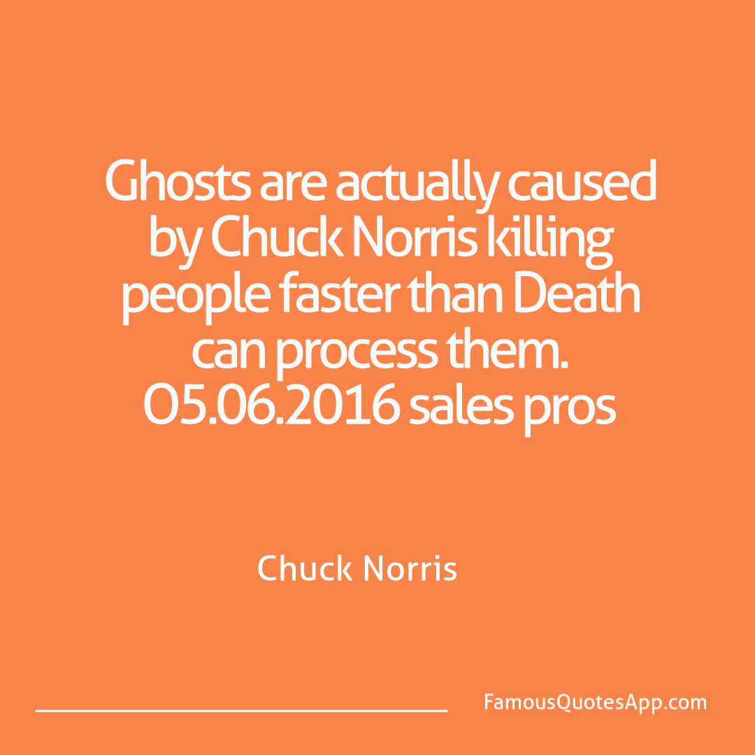 Chuck Norris Chuck Norris Ghosts are actually