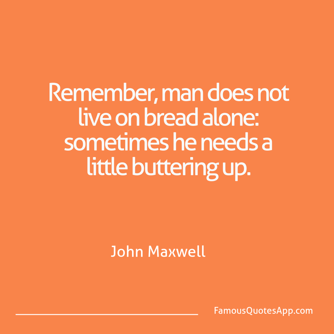 People John Maxwell Remember, man does n