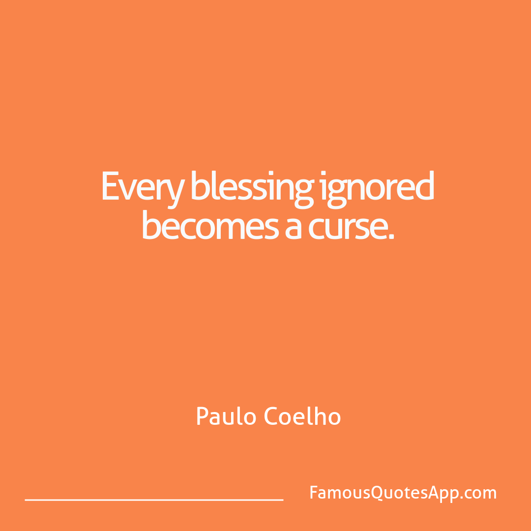 Wisdom Paulo Coelho Every blessing ignor