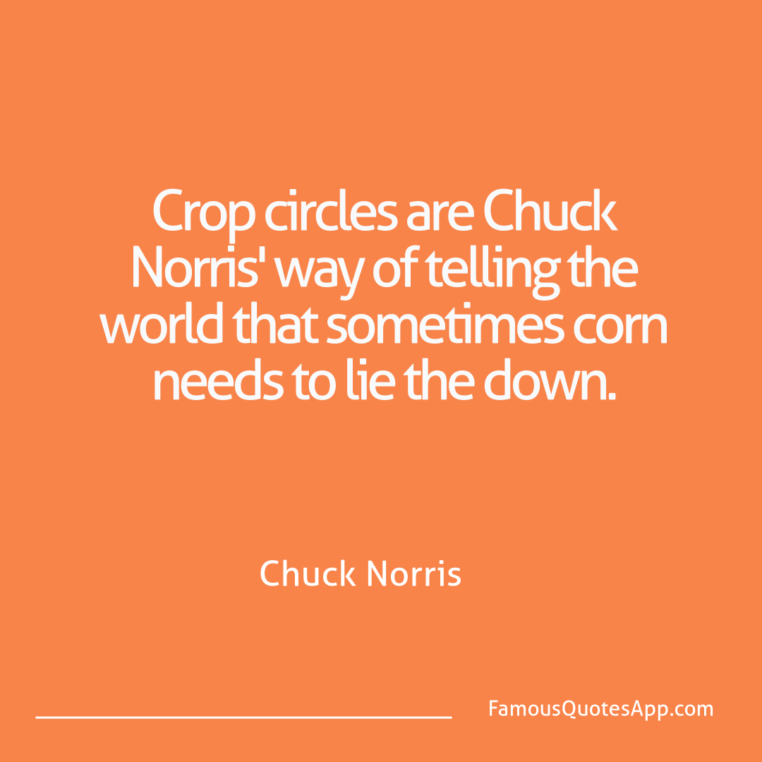 Chuck Norris Chuck Norris Crop circles are Chu