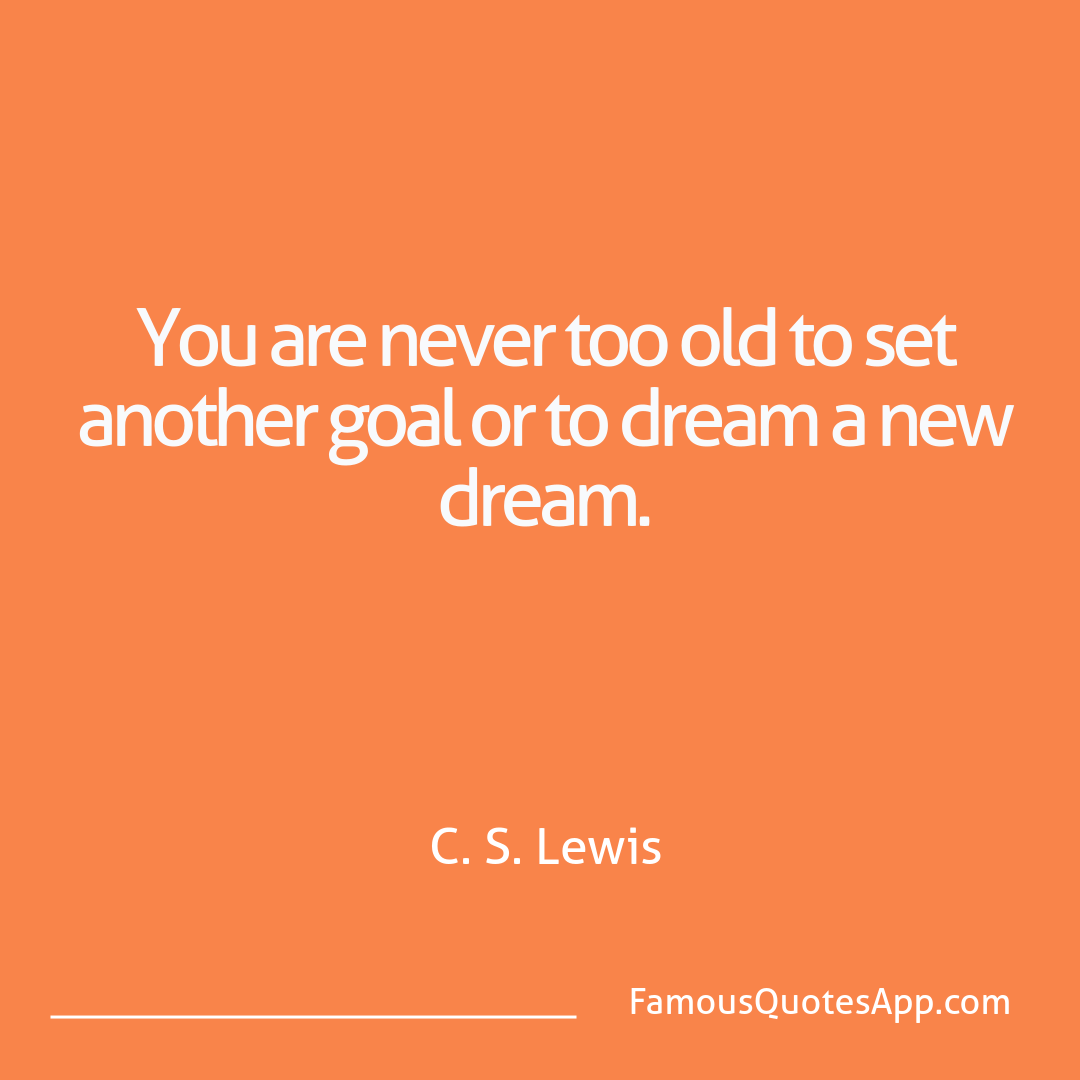 Motivation C. S. Lewis You are never too ol