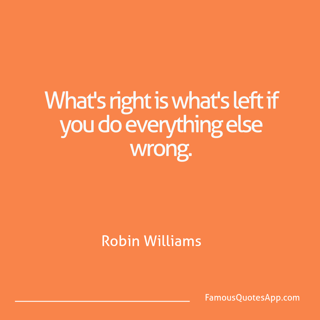 Humor Robin Williams What's right is what