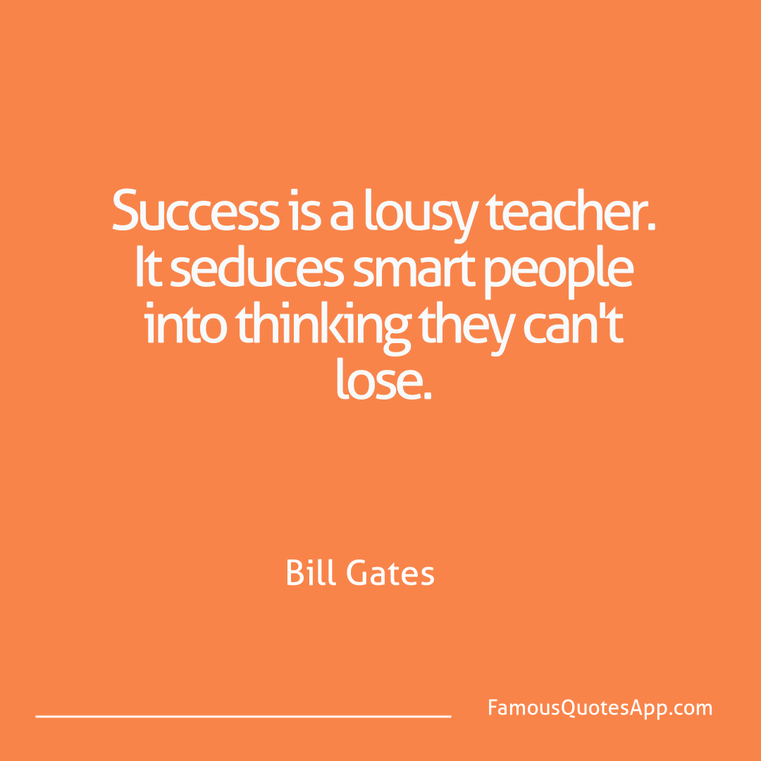 Wisdom Bill Gates Success is a lousy t