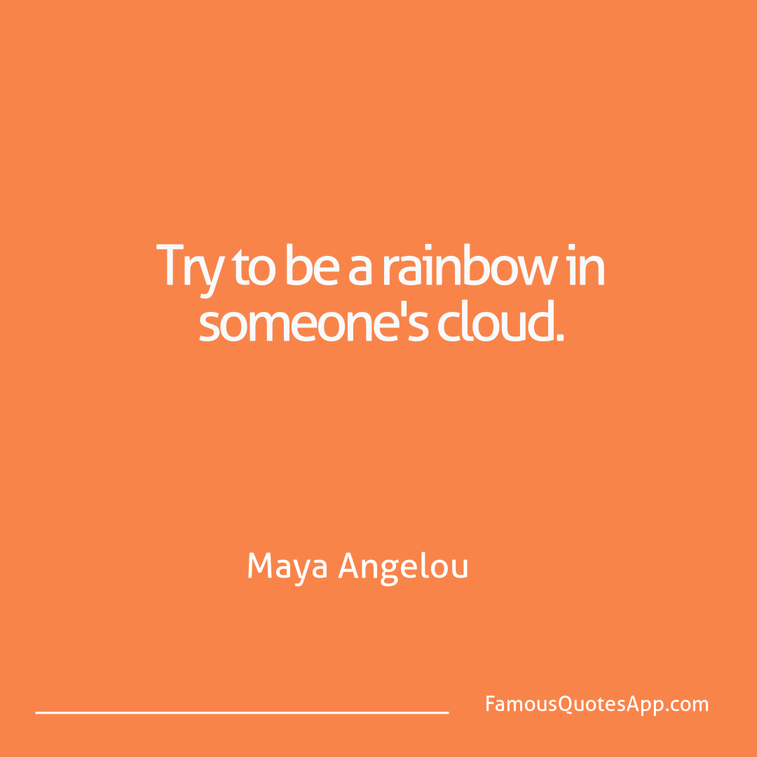 People Maya Angelou Try to be a rainbow