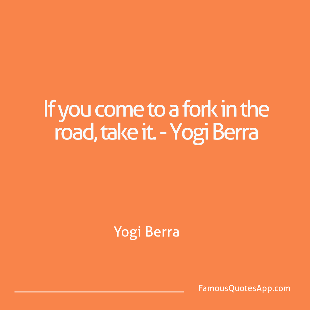Humor Yogi Berra If you come to a for