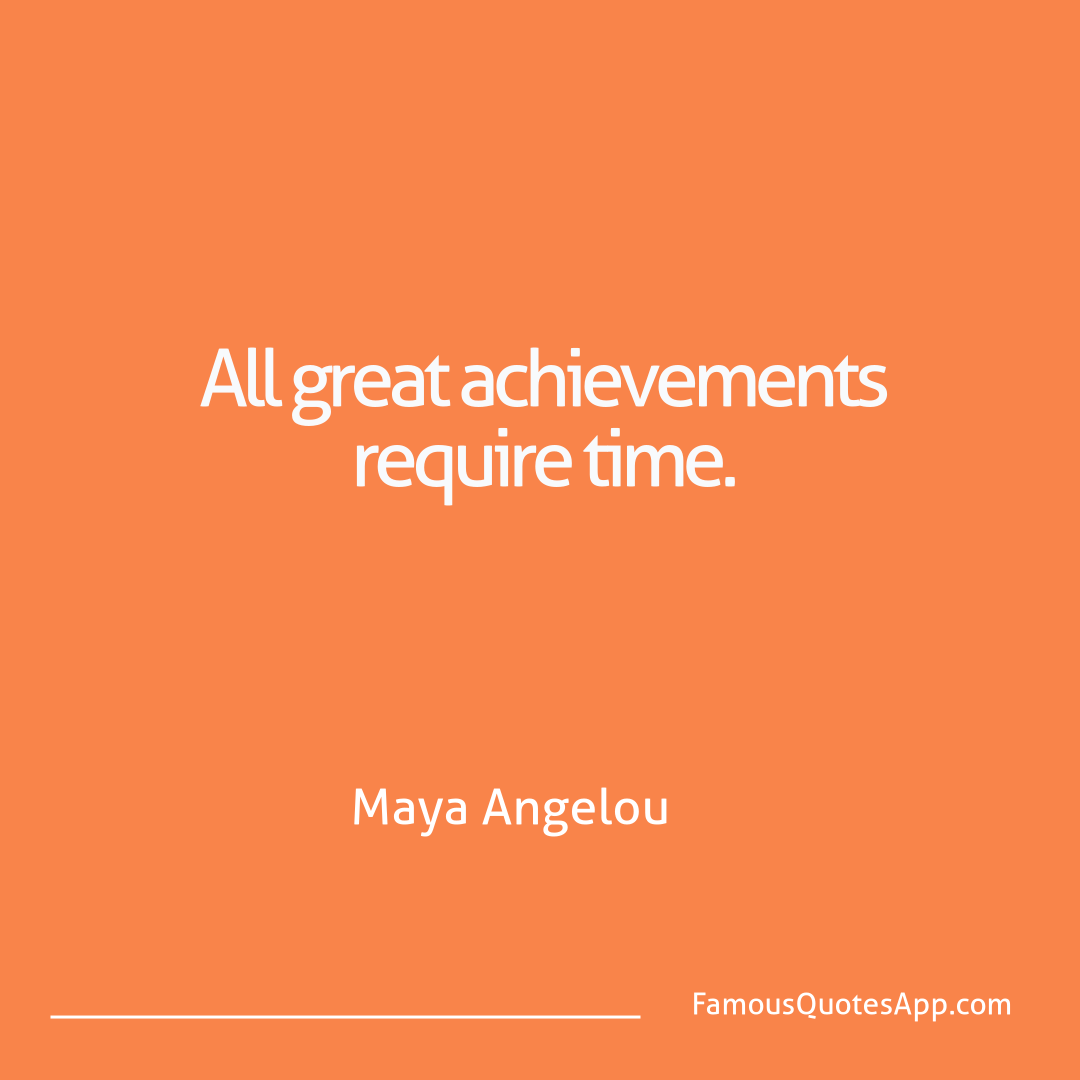 Success Maya Angelou All great achievemen