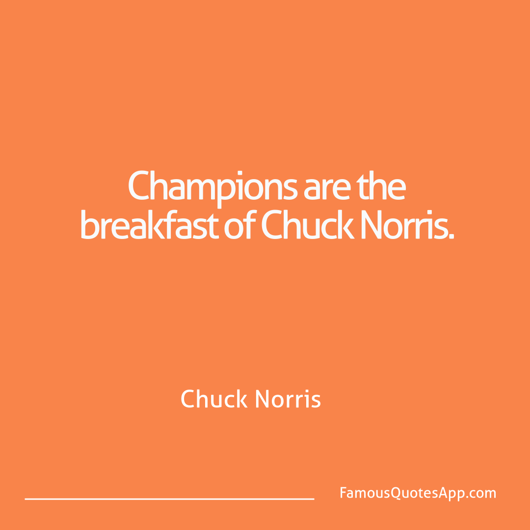 Chuck Norris Chuck Norris Champions are the br