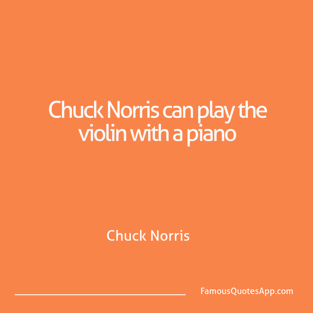Chuck Norris Chuck Norris Chuck Norris can pla