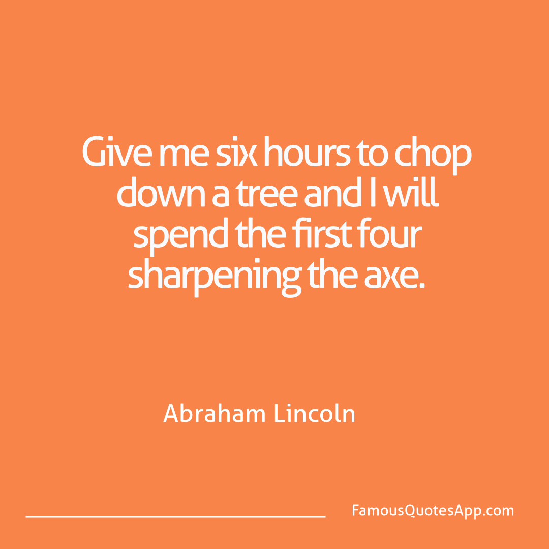 Wisdom Abraham Lincoln Give me six hours to
