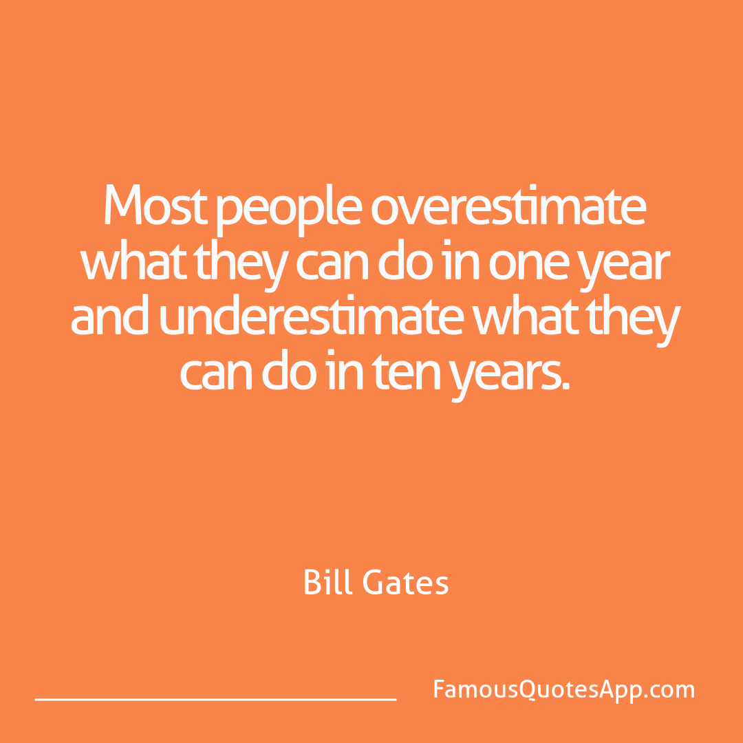 Motivation Bill Gates Most people overesti