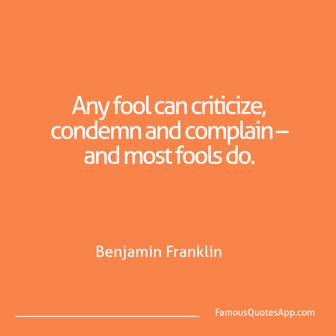 Humor Benjamin Franklin Any fool can critici