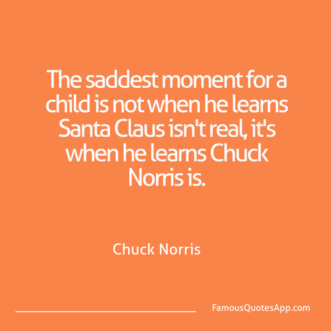 Chuck Norris Chuck Norris The saddest moment f
