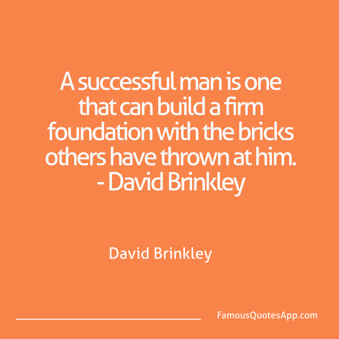 Success David Brinkley A successful man is