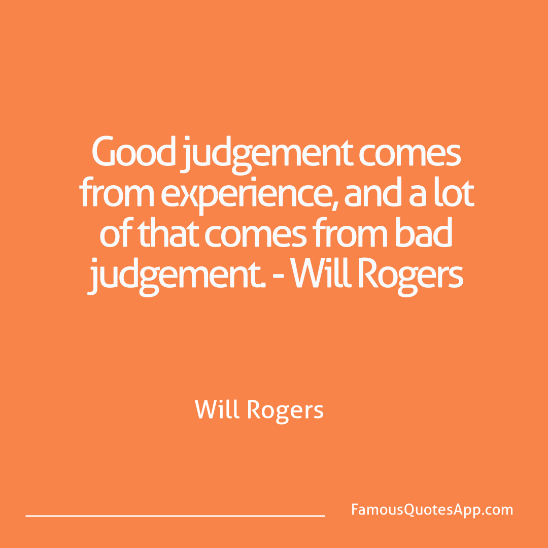 Humor Will Rogers Good judgement comes