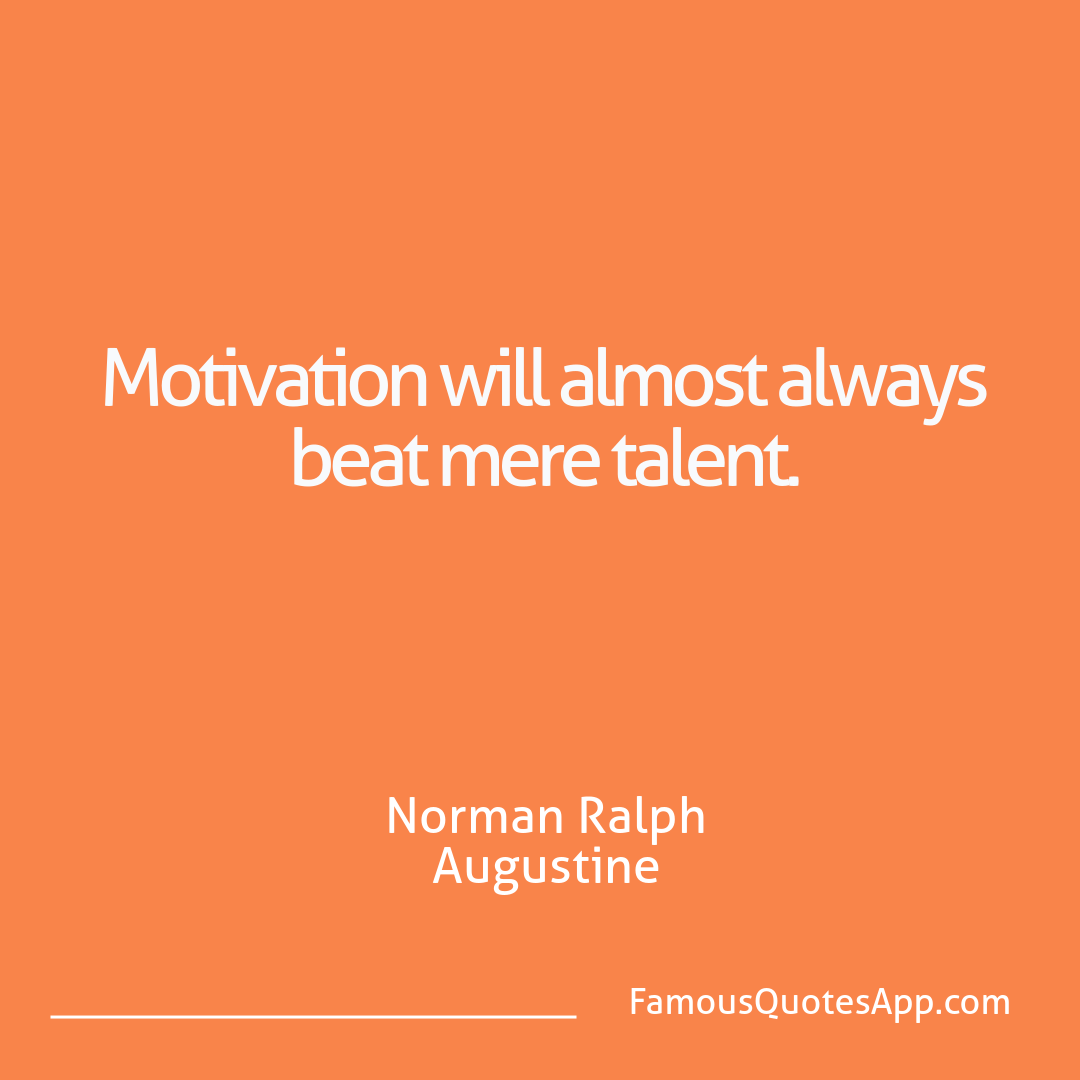 Motivation Norman Ralph Augustine Motivation will almo