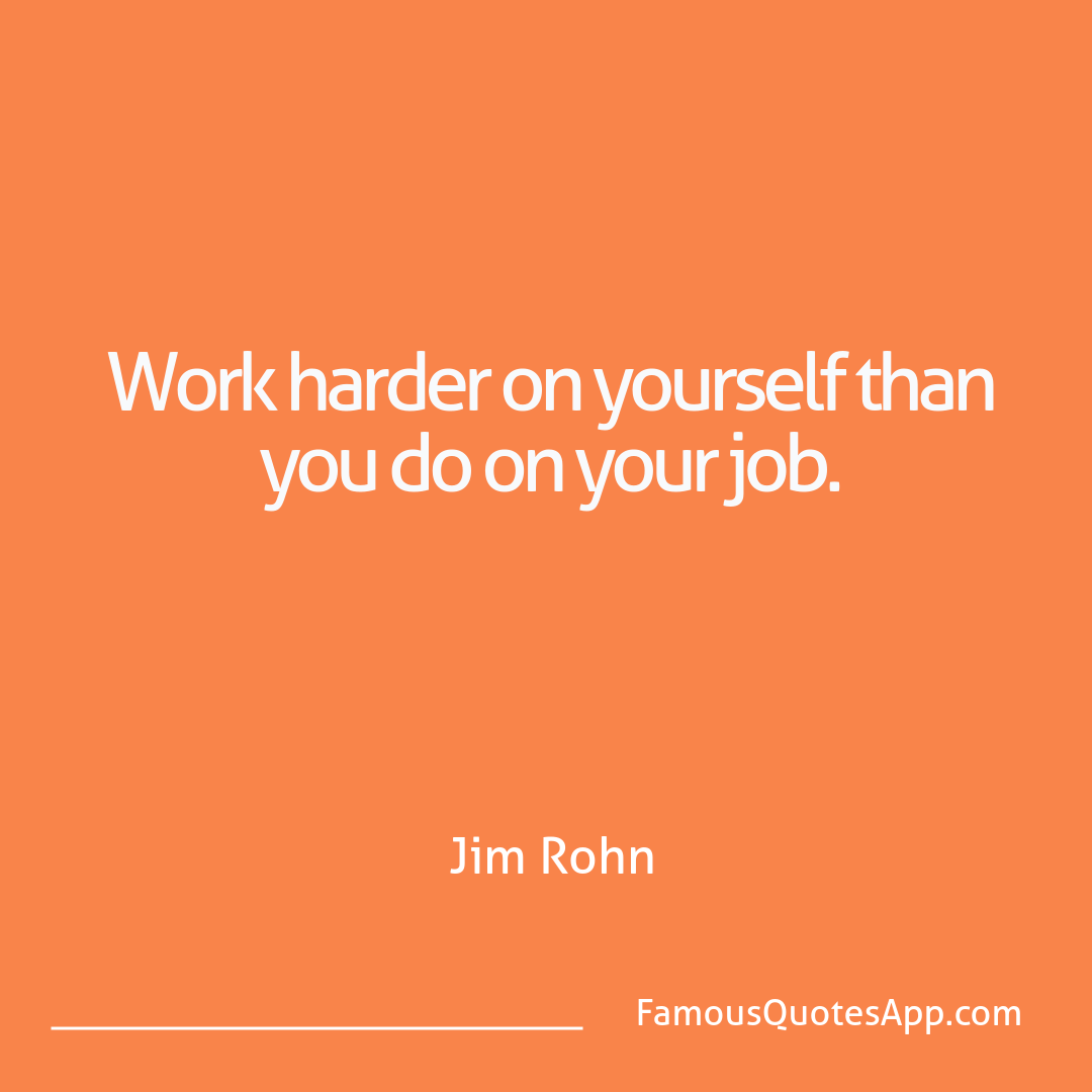 Wisdom Jim Rohn Work harder on yours