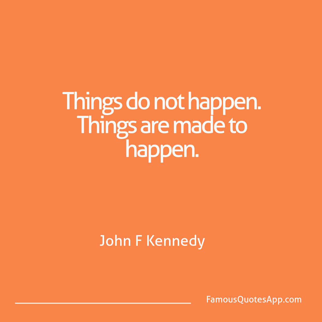 Motivation John F Kennedy Things do not happen