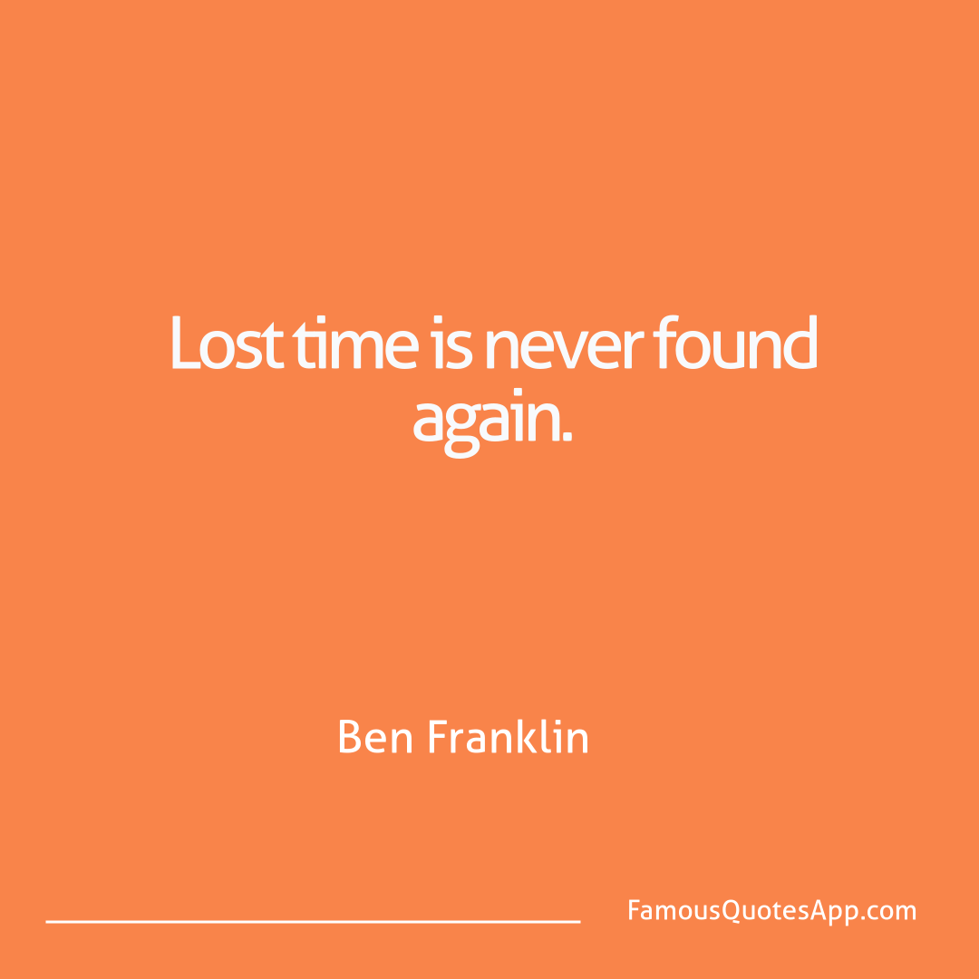 Humor Ben Franklin Lost time is never f