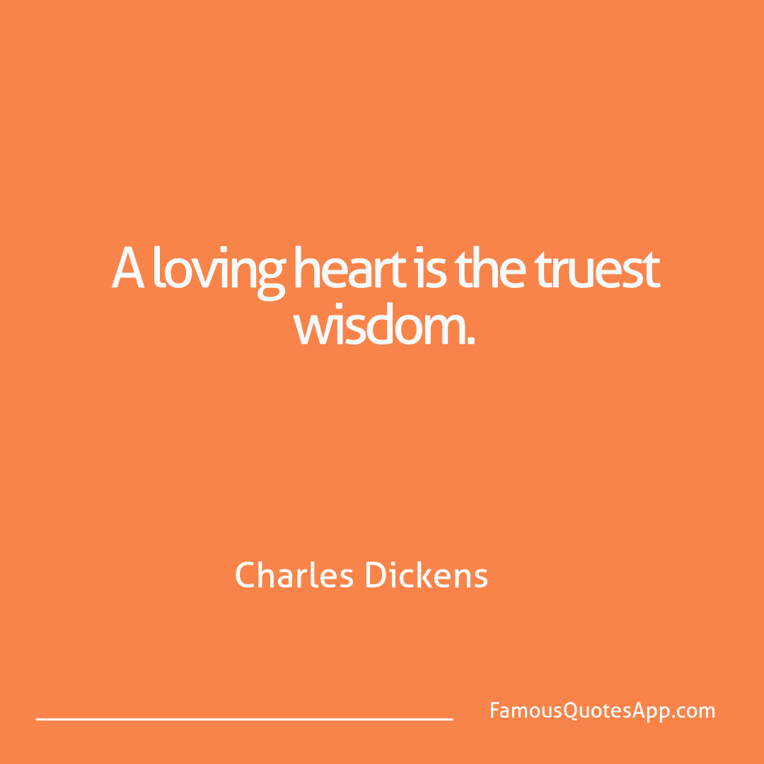 Love Charles Dickens A loving heart is th