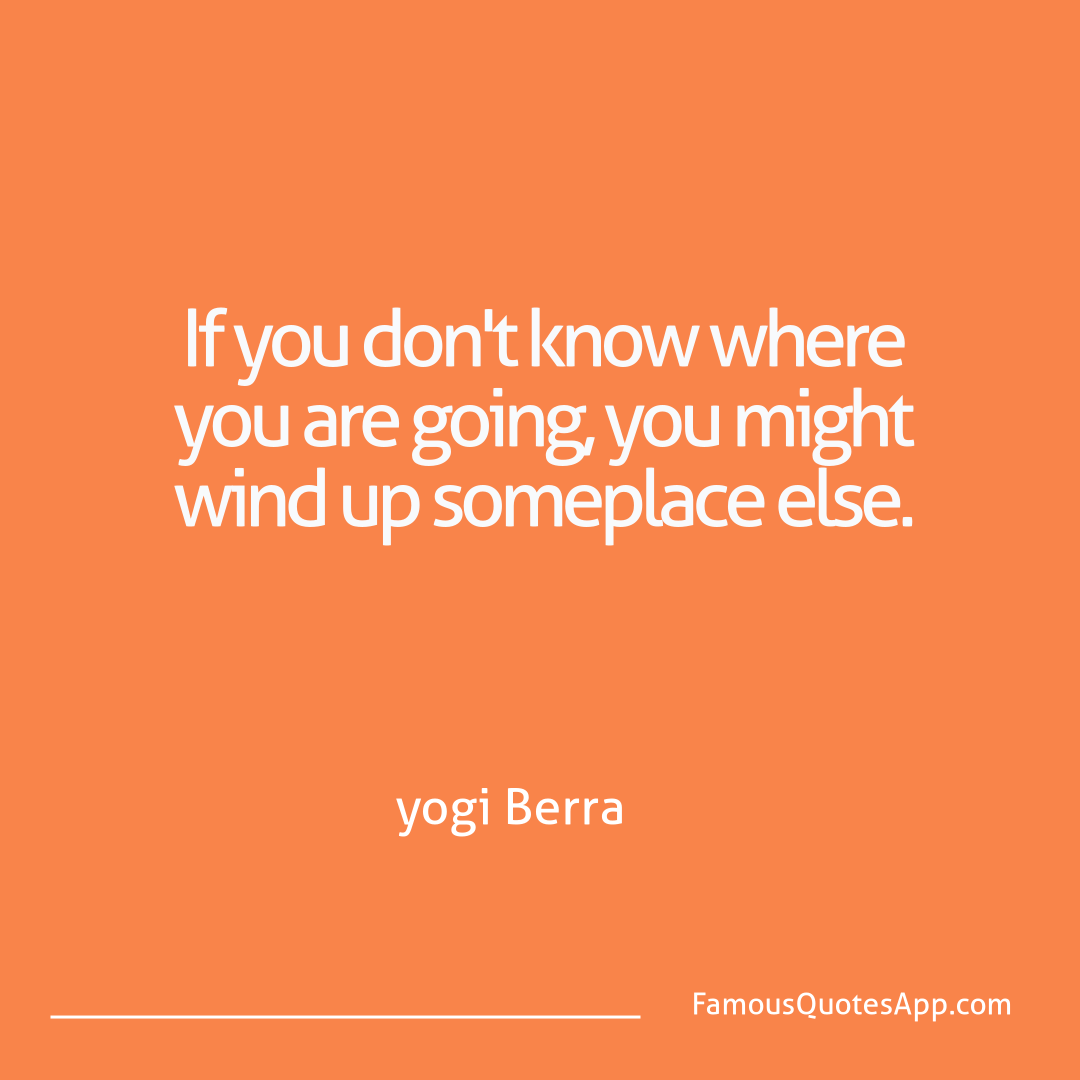 Humor yogi Berra If you don't know wh