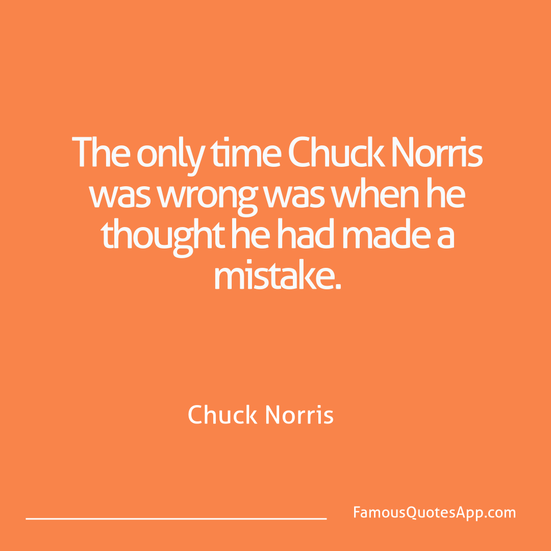 Chuck Norris Chuck Norris The only time Chuck