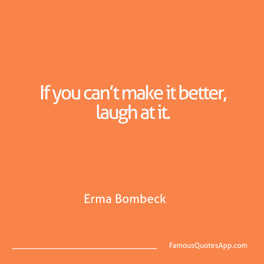 Wisdom Erma Bombeck If you can’t make it