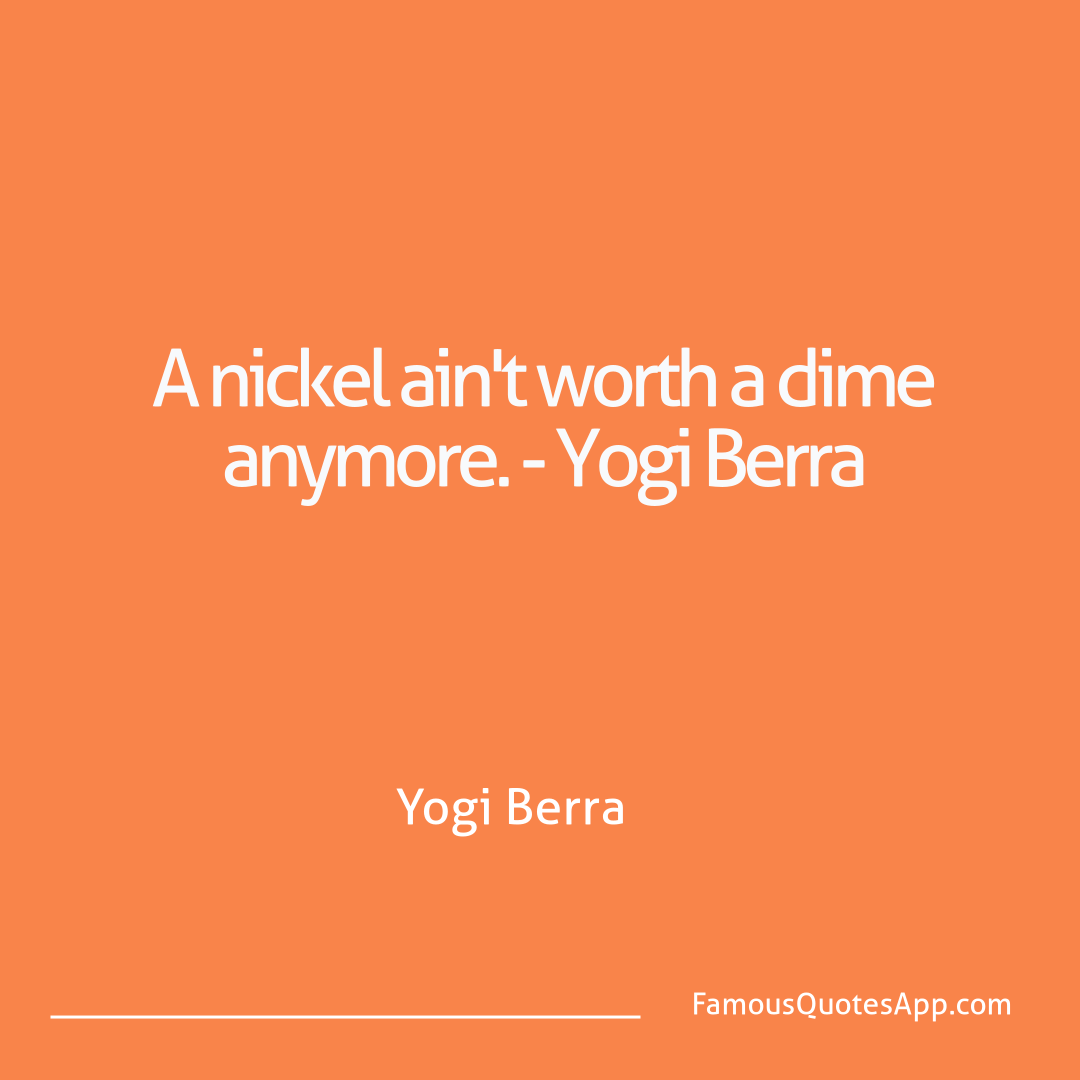Humor Yogi Berra A nickel ain't worth