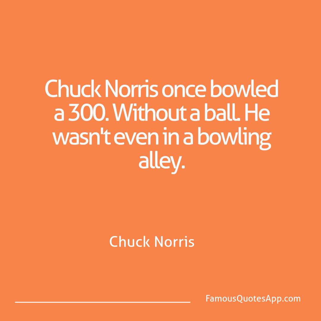 Chuck Norris Chuck Norris Chuck Norris once bo