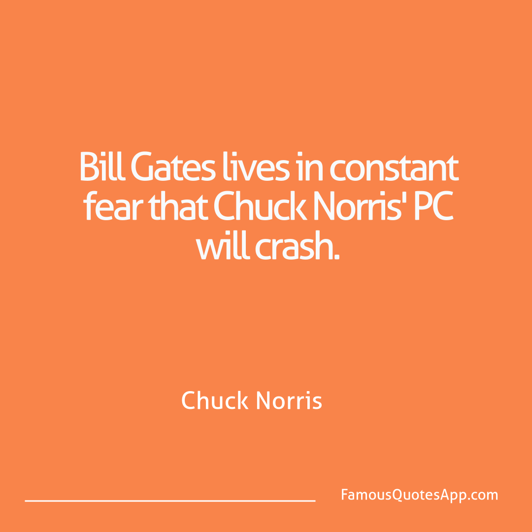 Chuck Norris Chuck Norris Bill Gates lives in