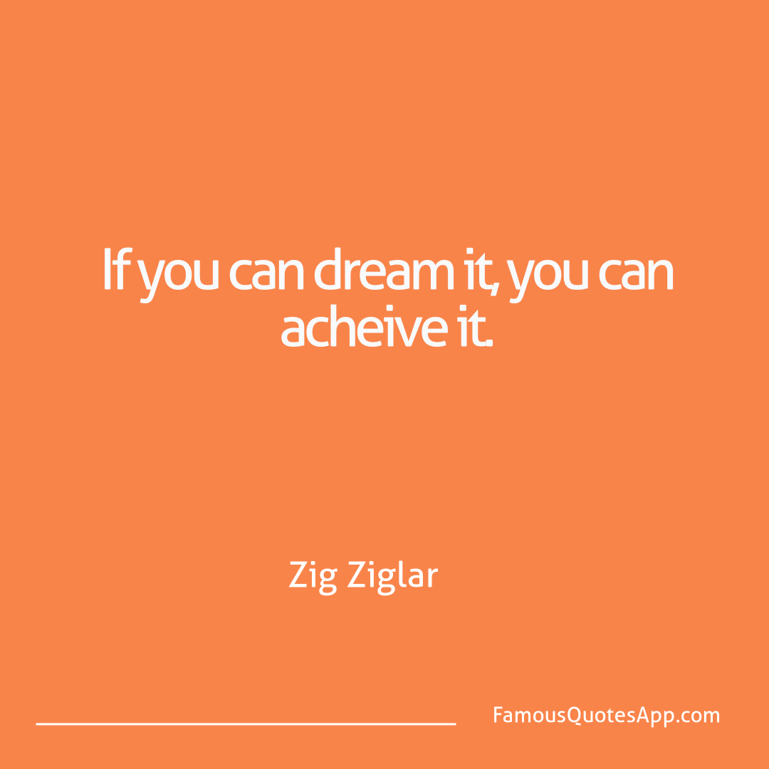 Motivation Zig Ziglar If you can dream it,
