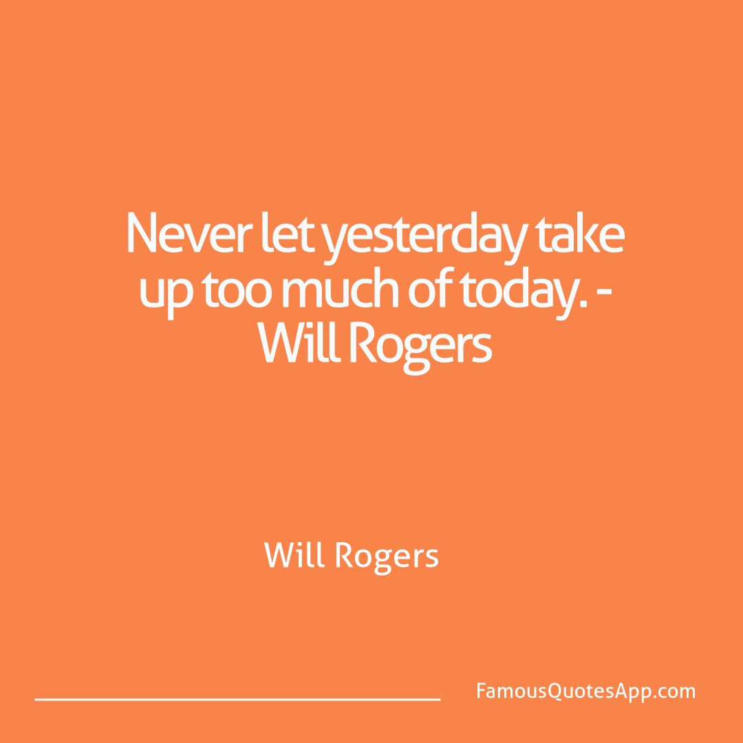 Wisdom Will Rogers Never let yesterday