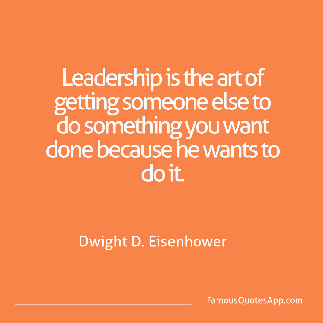 Motivation Dwight D. Eisenhower Leadership is the ar
