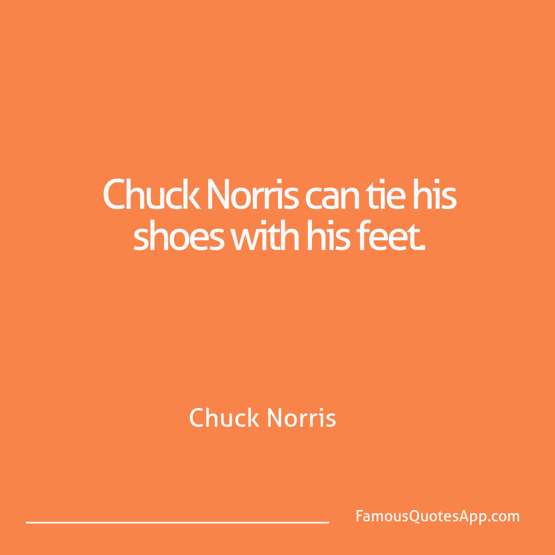 Chuck Norris Chuck Norris Chuck Norris can tie