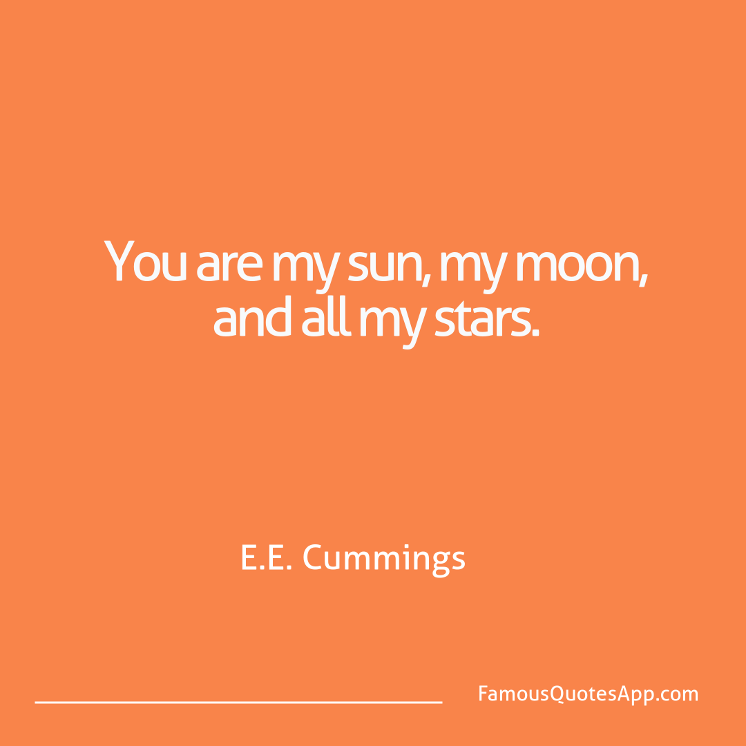 Love E.E. Cummings  You are my sun, my