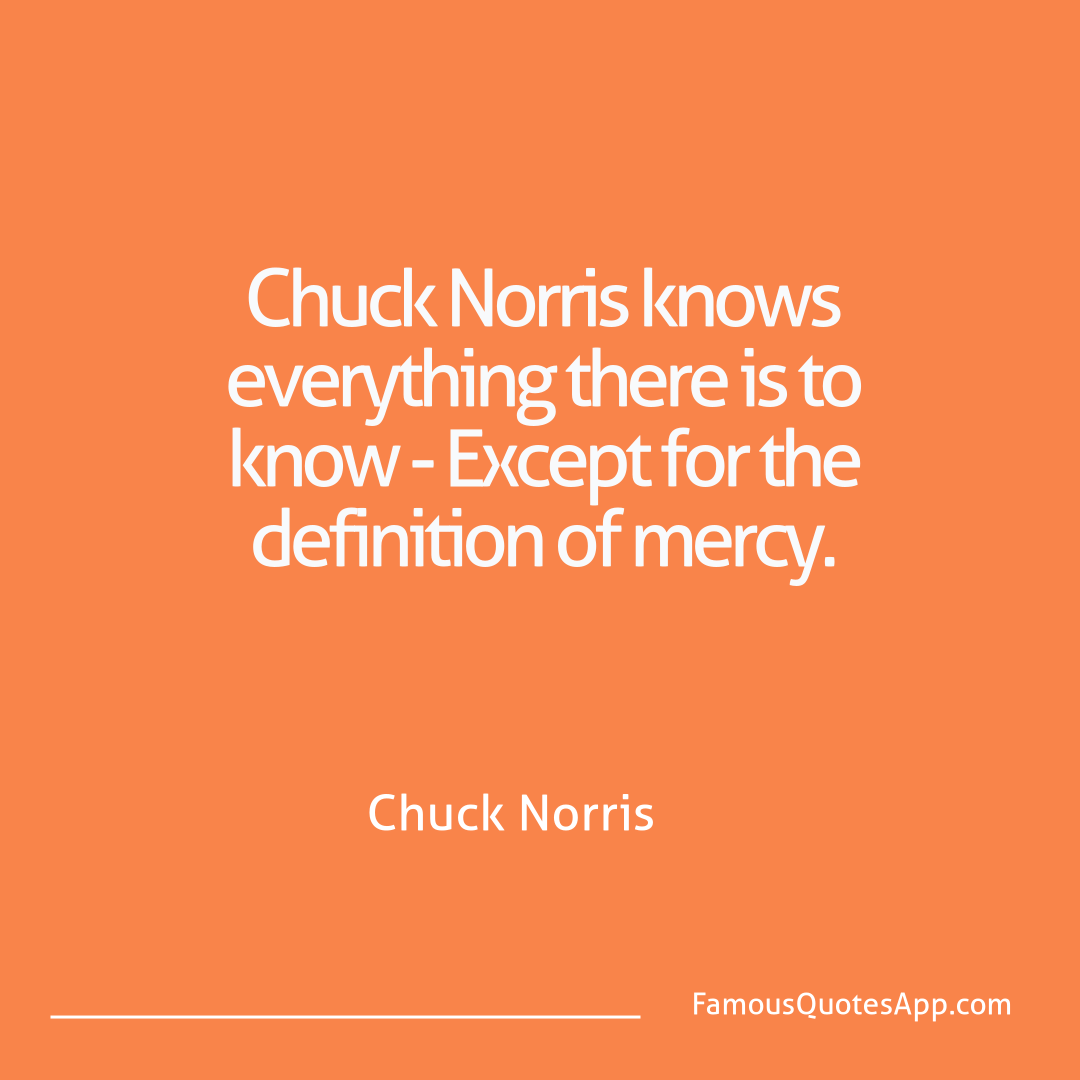 Chuck Norris Chuck Norris Chuck Norris knows e