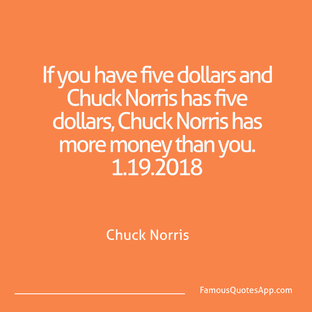 Chuck Norris Chuck Norris If you have five dol