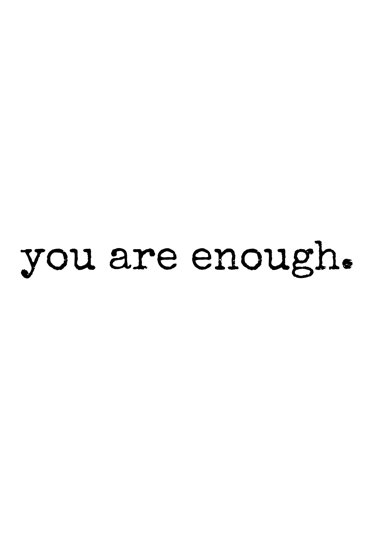 You are enough!!